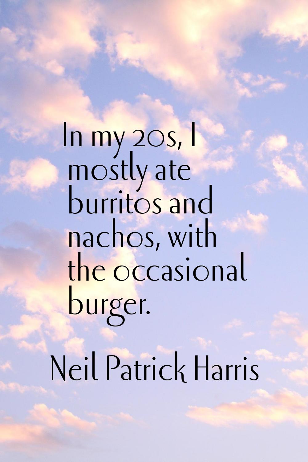 In my 20s, I mostly ate burritos and nachos, with the occasional burger.