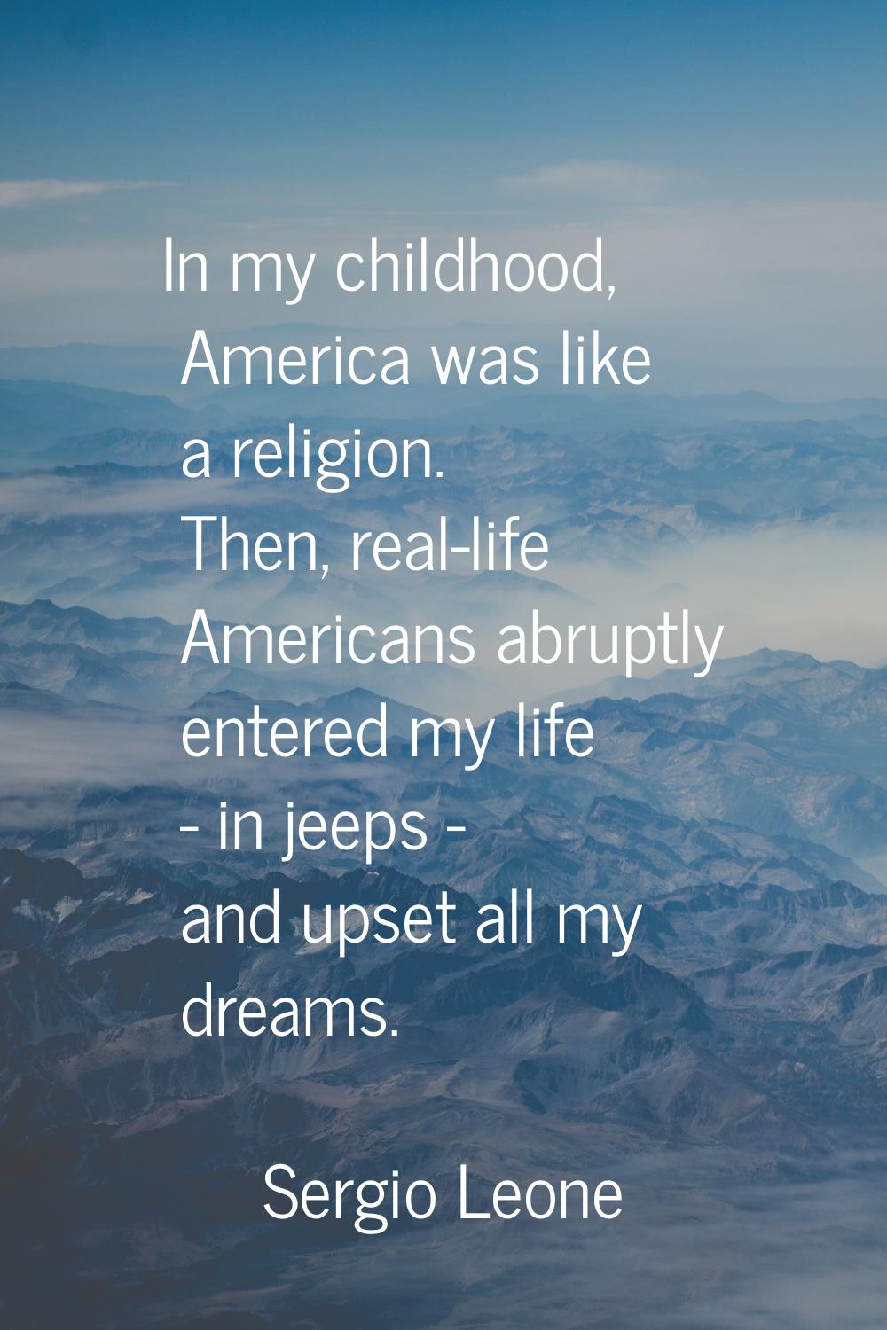 In my childhood, America was like a religion. Then, real-life Americans abruptly entered my life - 