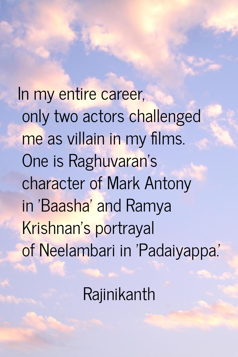 In my entire career, only two actors challenged me as villain in my films. One is Raghuvaran's char
