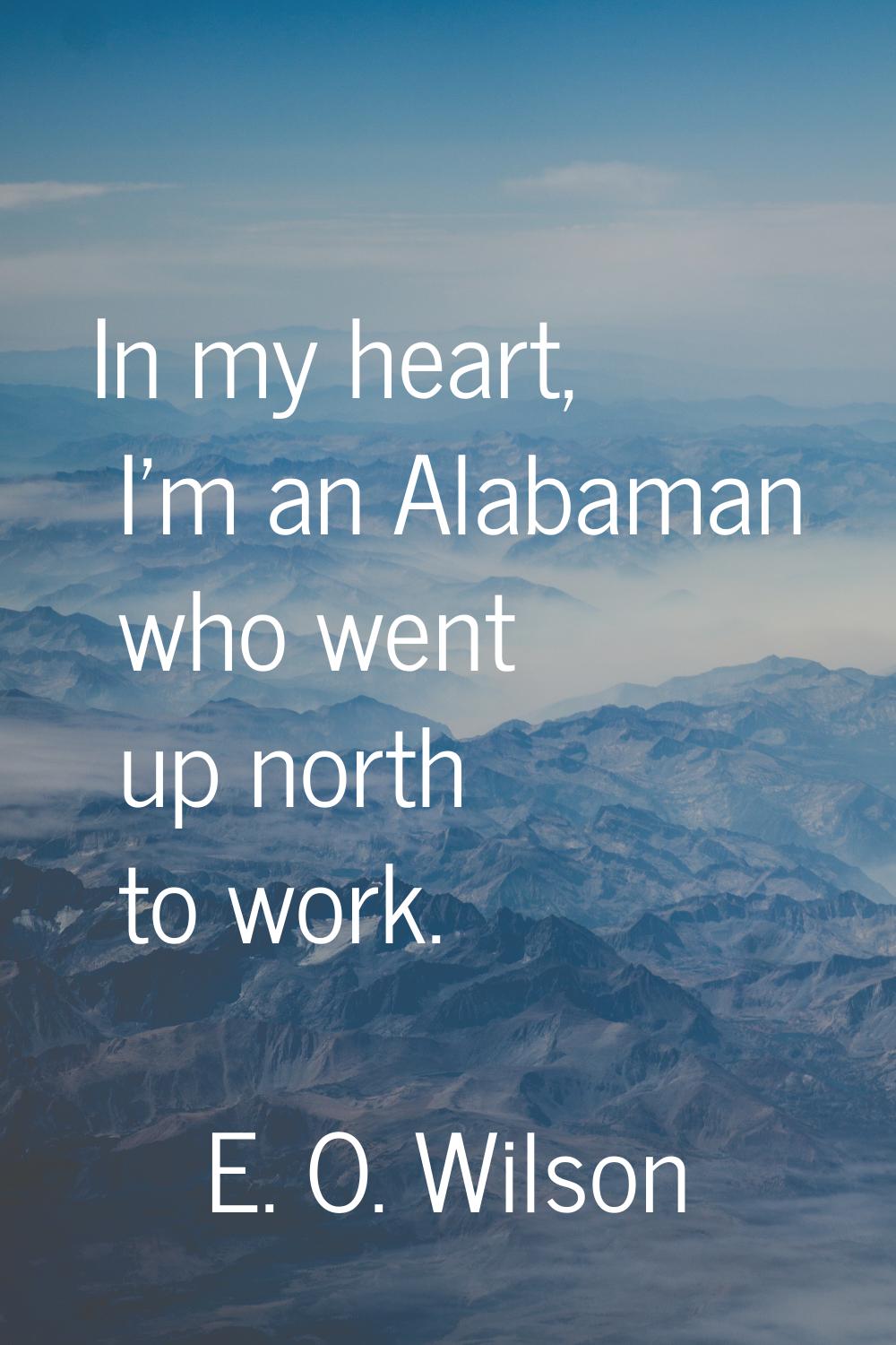 In my heart, I'm an Alabaman who went up north to work.