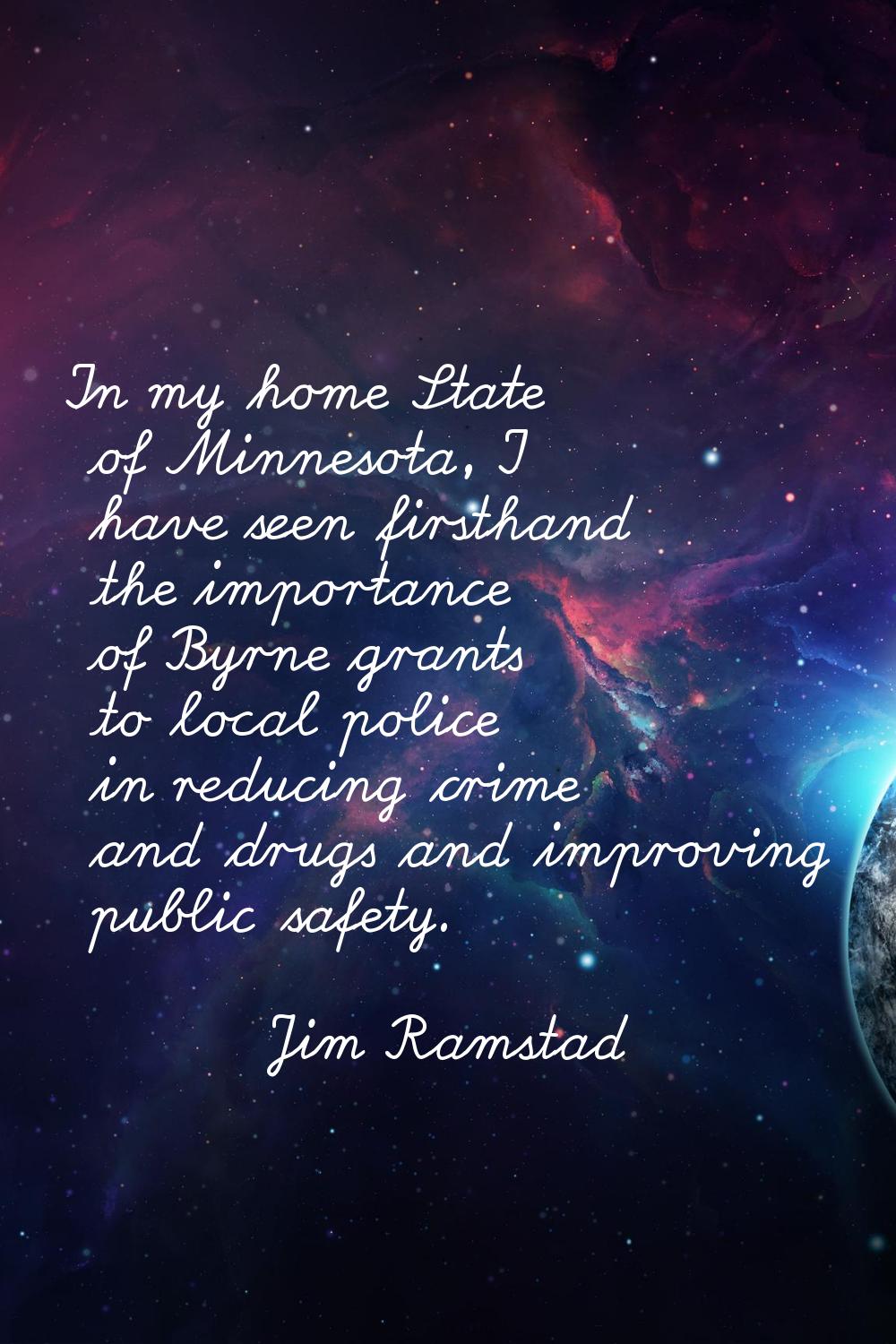 In my home State of Minnesota, I have seen firsthand the importance of Byrne grants to local police
