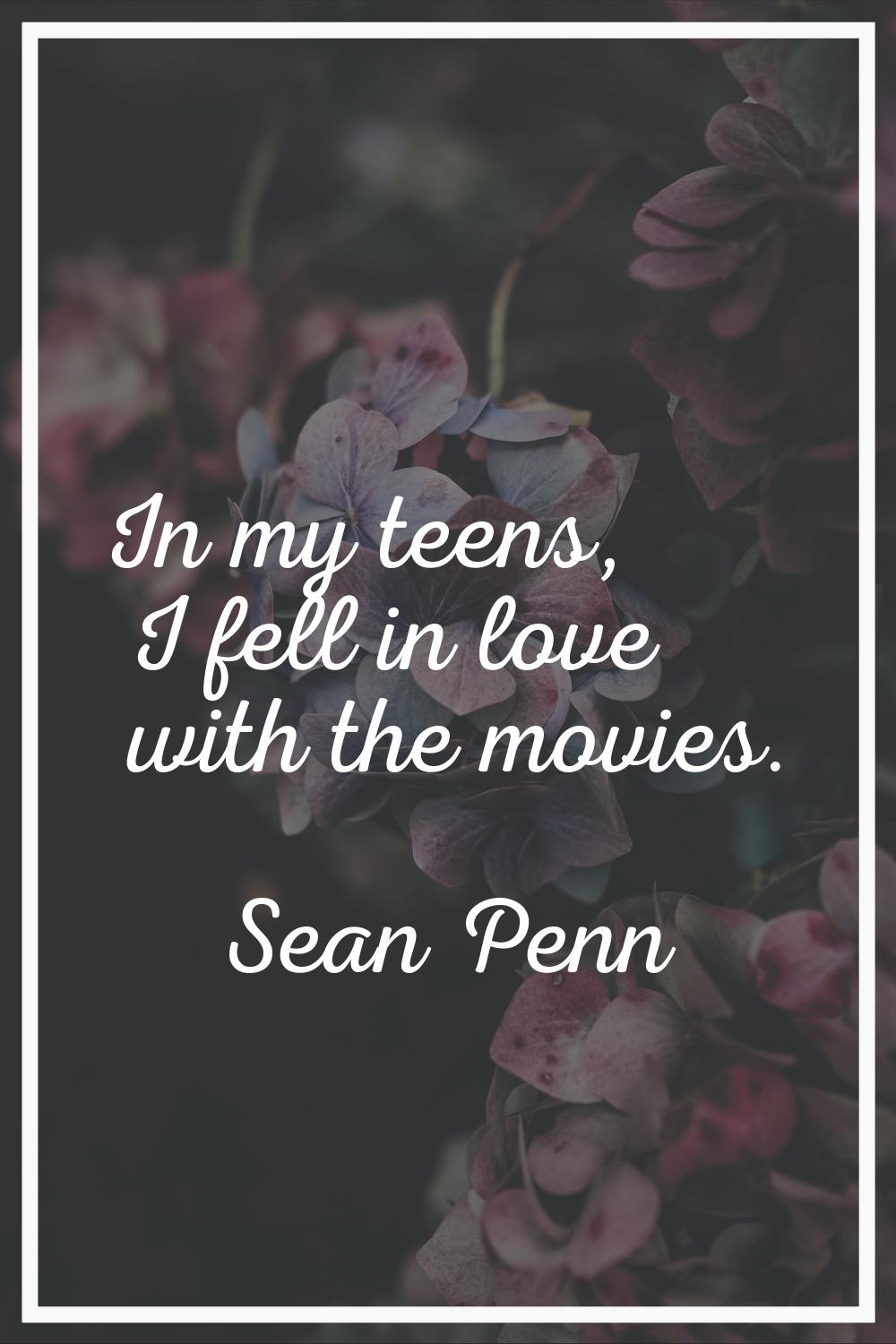 In my teens, I fell in love with the movies.