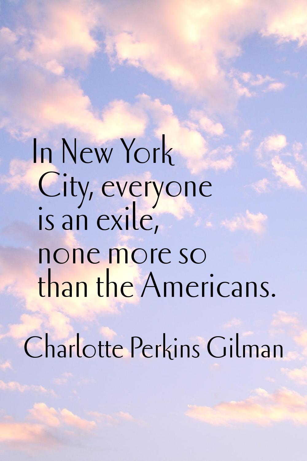 In New York City, everyone is an exile, none more so than the Americans.