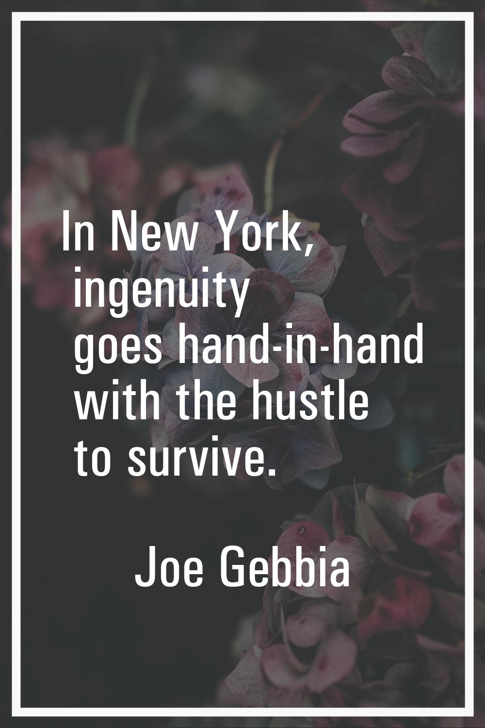 In New York, ingenuity goes hand-in-hand with the hustle to survive.