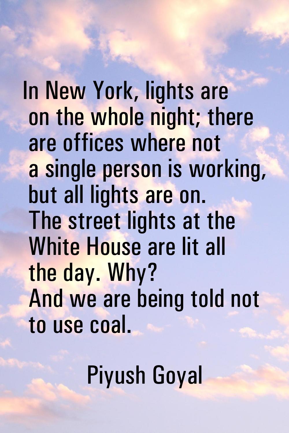 In New York, lights are on the whole night; there are offices where not a single person is working,