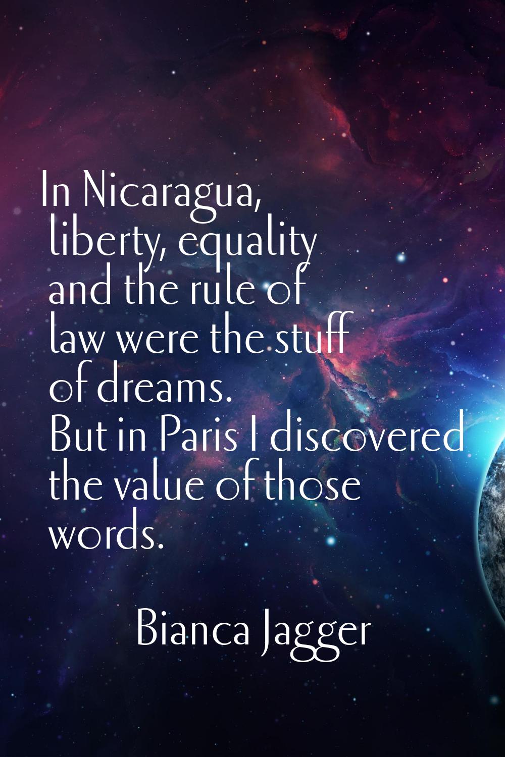 In Nicaragua, liberty, equality and the rule of law were the stuff of dreams. But in Paris I discov