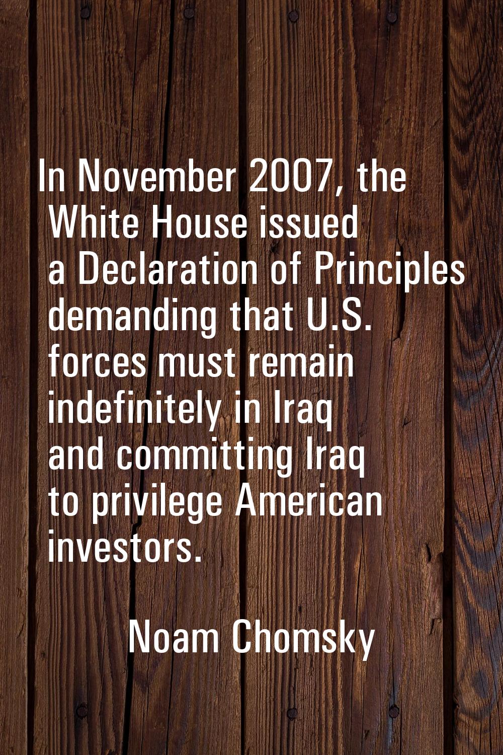 In November 2007, the White House issued a Declaration of Principles demanding that U.S. forces mus