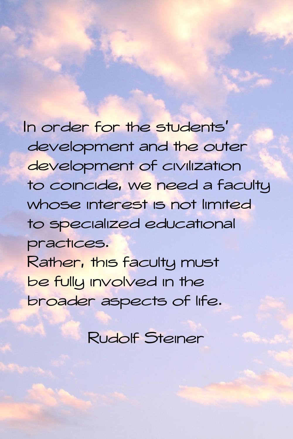 In order for the students' development and the outer development of civilization to coincide, we ne