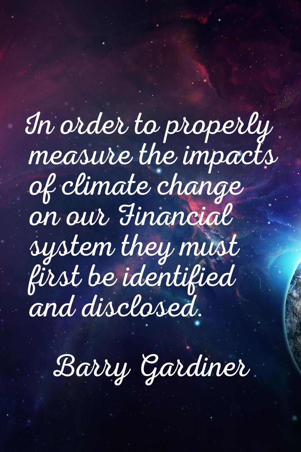 In order to properly measure the impacts of climate change on our Financial system they must first 