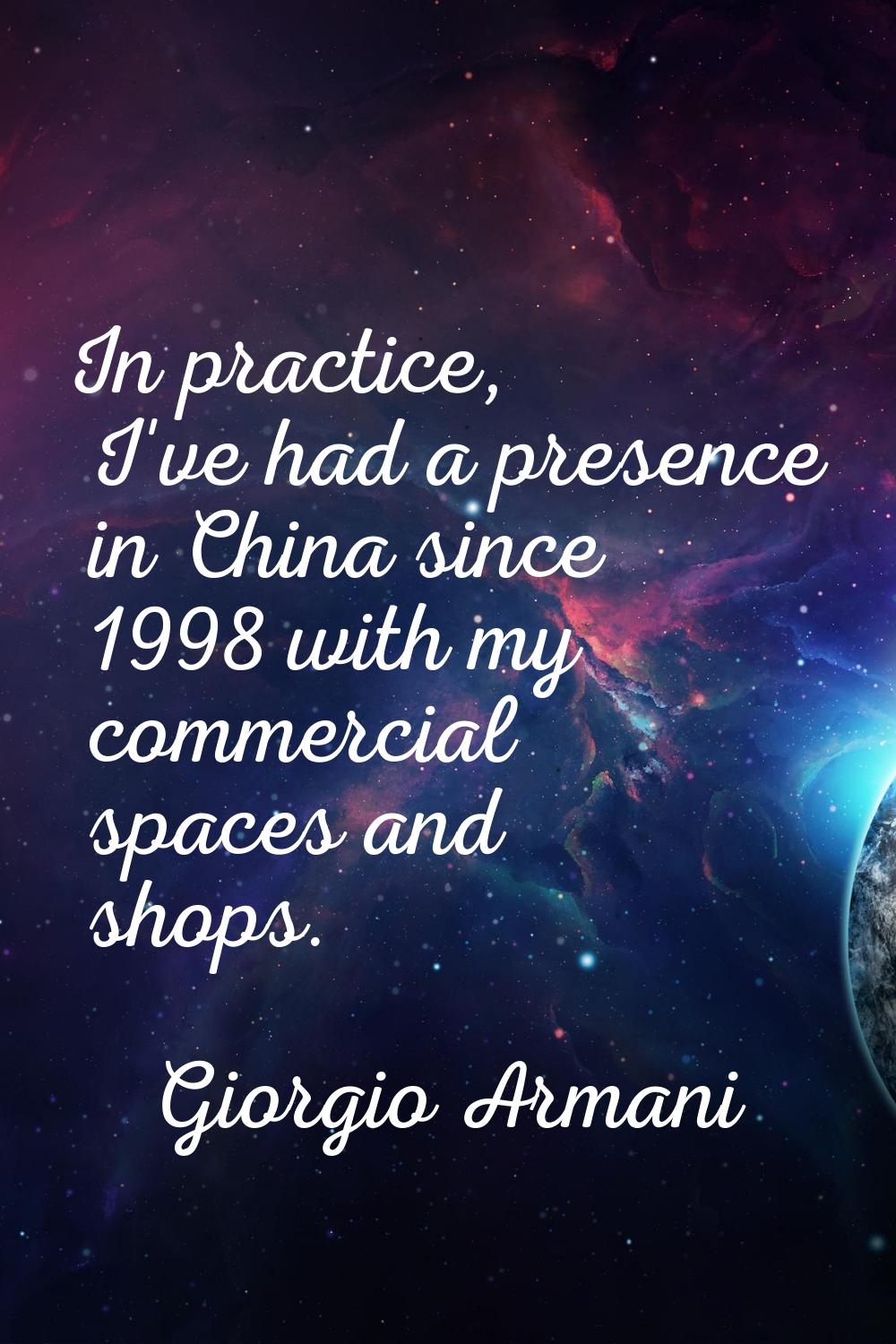 In practice, I've had a presence in China since 1998 with my commercial spaces and shops.