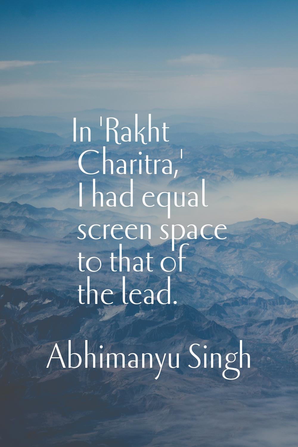 In 'Rakht Charitra,' I had equal screen space to that of the lead.