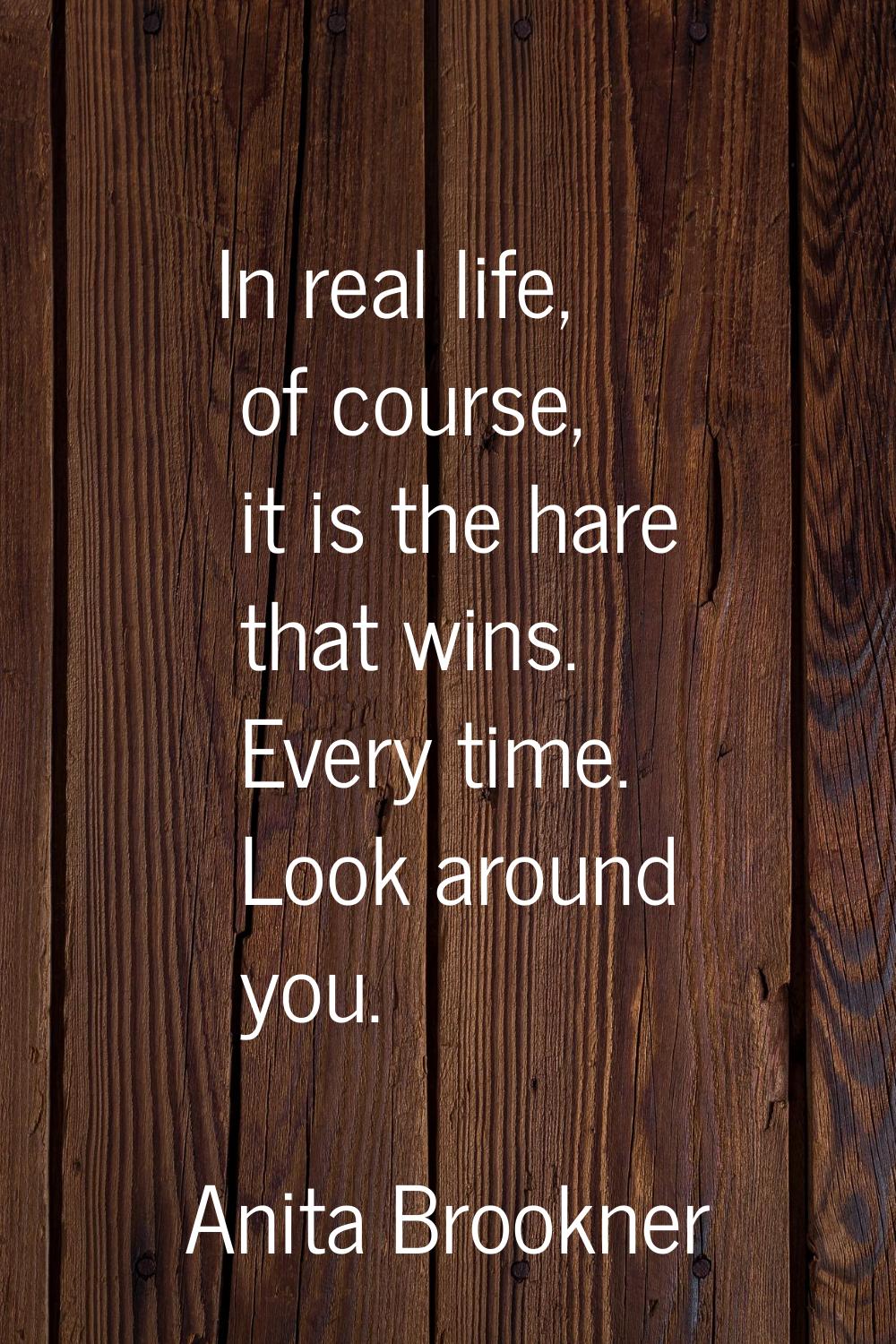 In real life, of course, it is the hare that wins. Every time. Look around you.