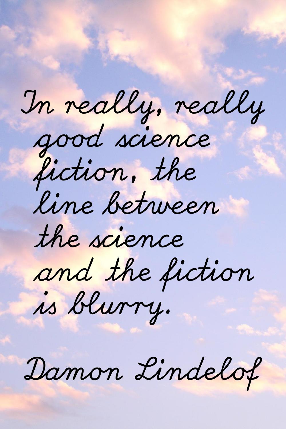 In really, really good science fiction, the line between the science and the fiction is blurry.