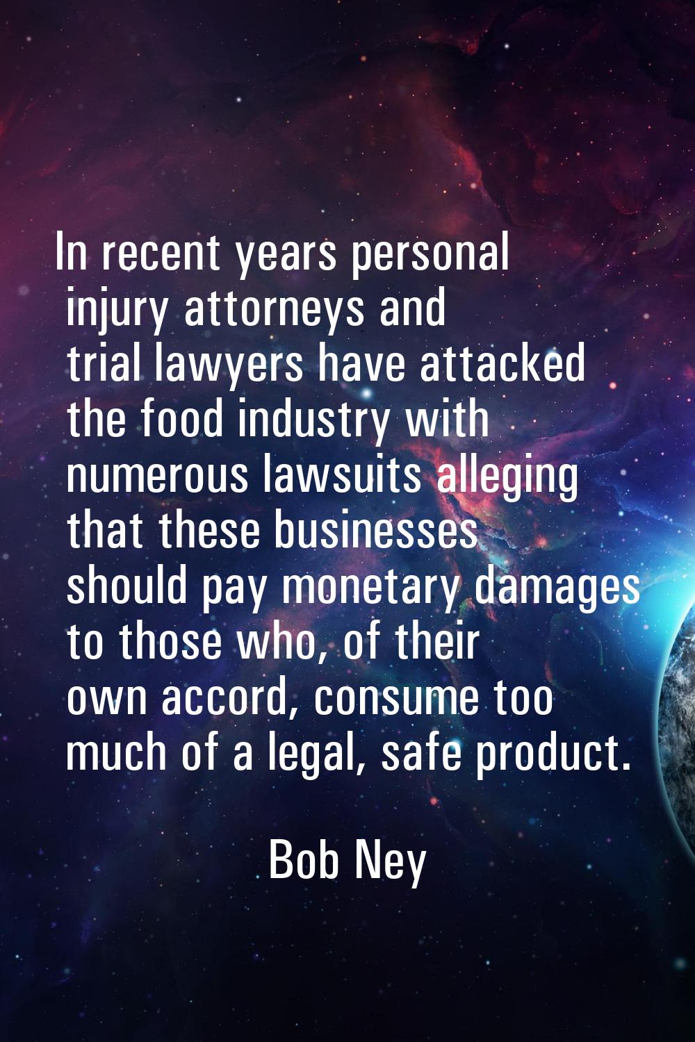 In recent years personal injury attorneys and trial lawyers have attacked the food industry with nu