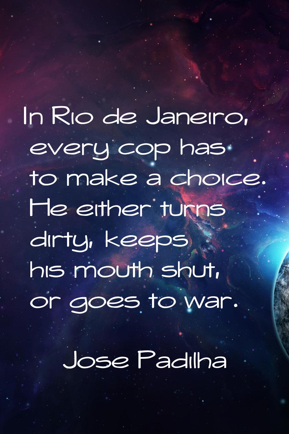 In Rio de Janeiro, every cop has to make a choice. He either turns dirty, keeps his mouth shut, or 