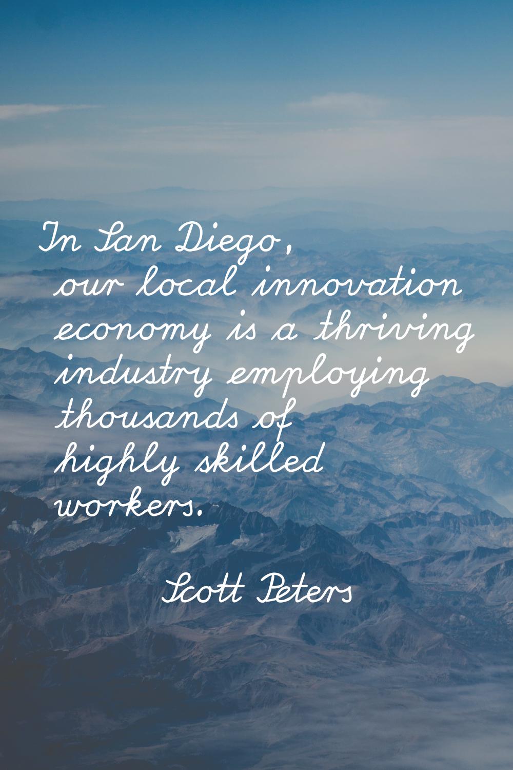 In San Diego, our local innovation economy is a thriving industry employing thousands of highly ski