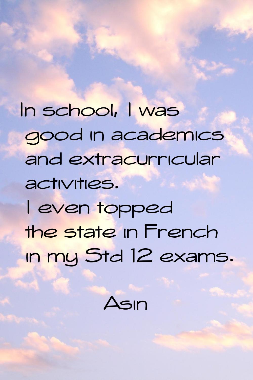 In school, I was good in academics and extracurricular activities. I even topped the state in Frenc