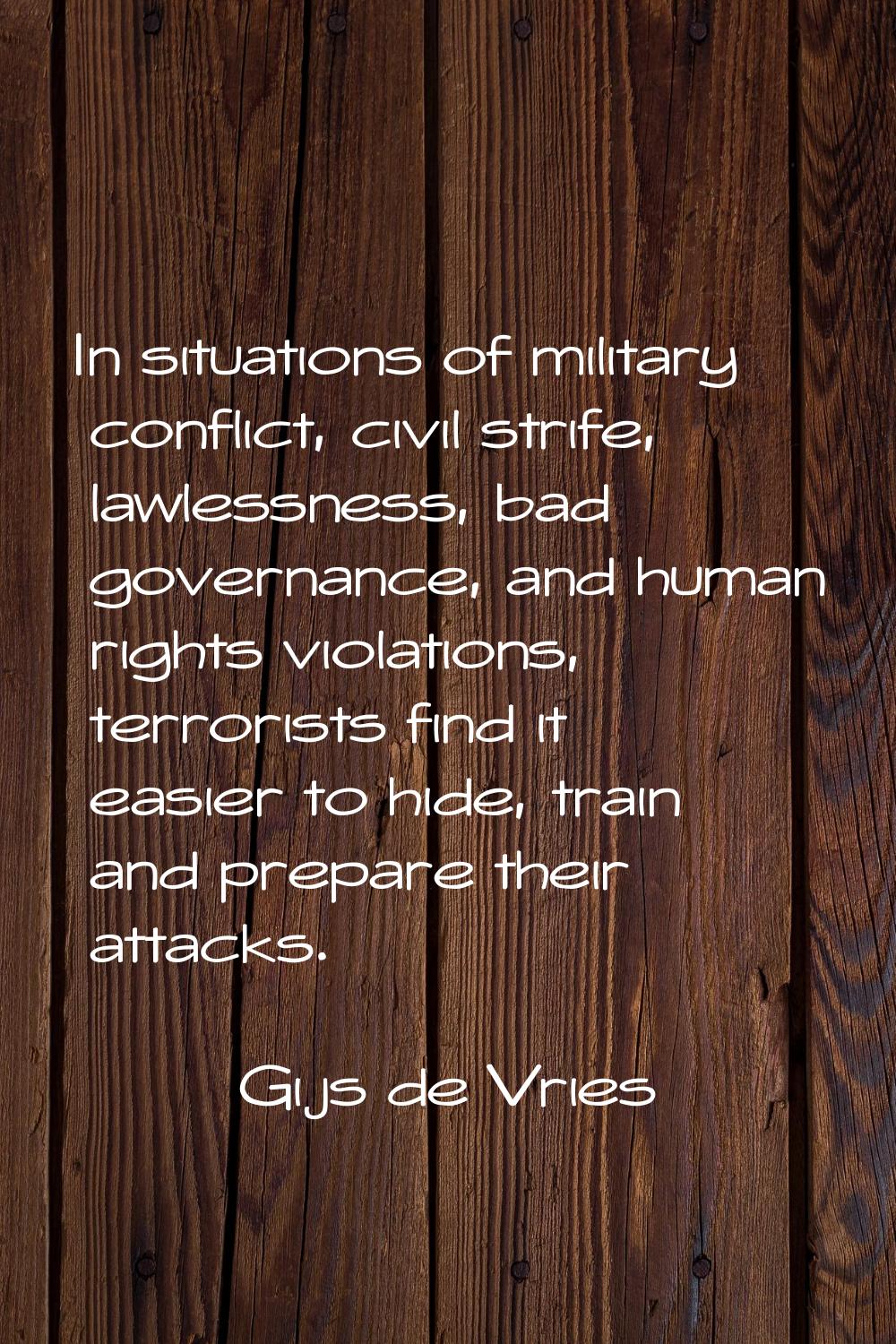 In situations of military conflict, civil strife, lawlessness, bad governance, and human rights vio