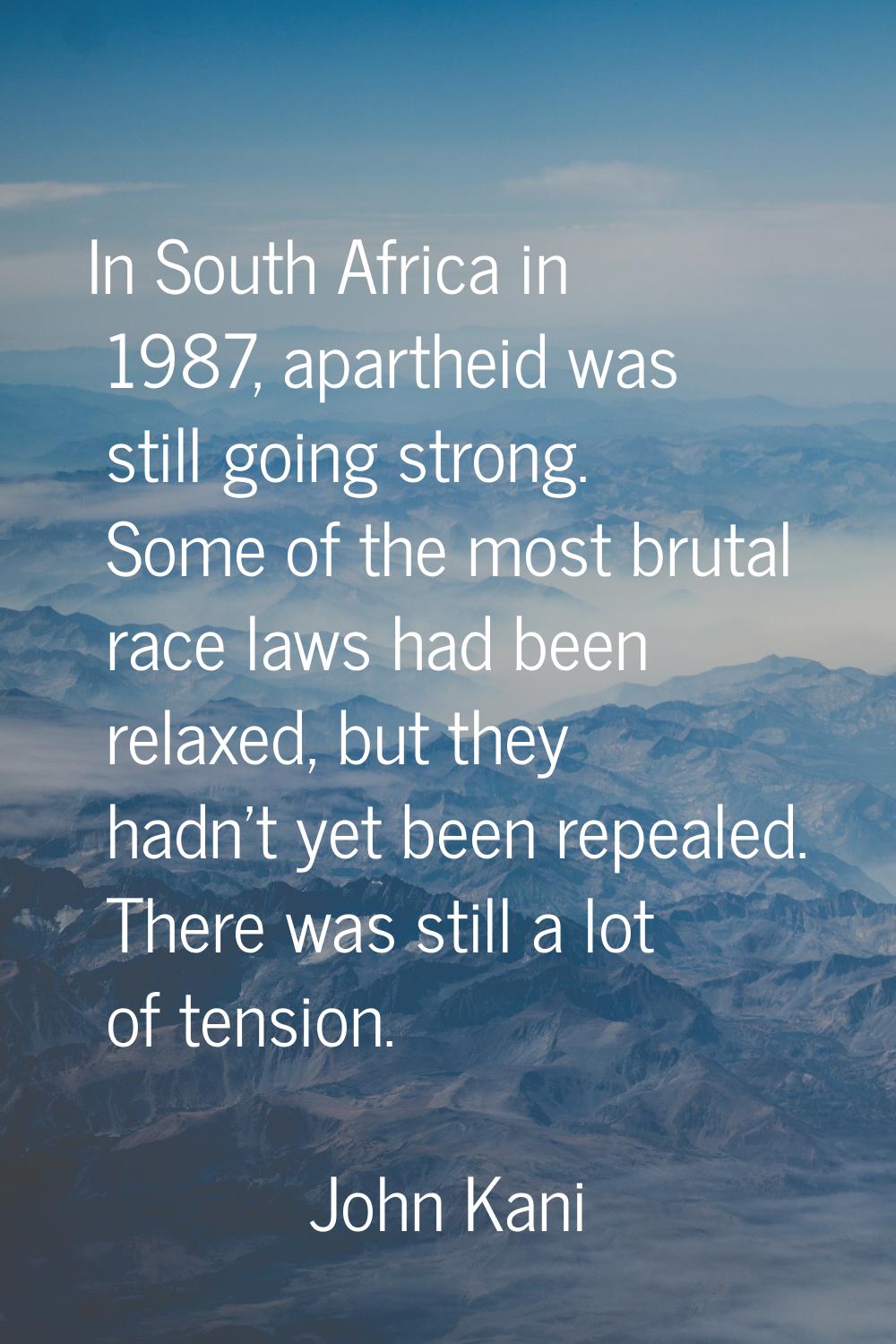 In South Africa in 1987, apartheid was still going strong. Some of the most brutal race laws had be