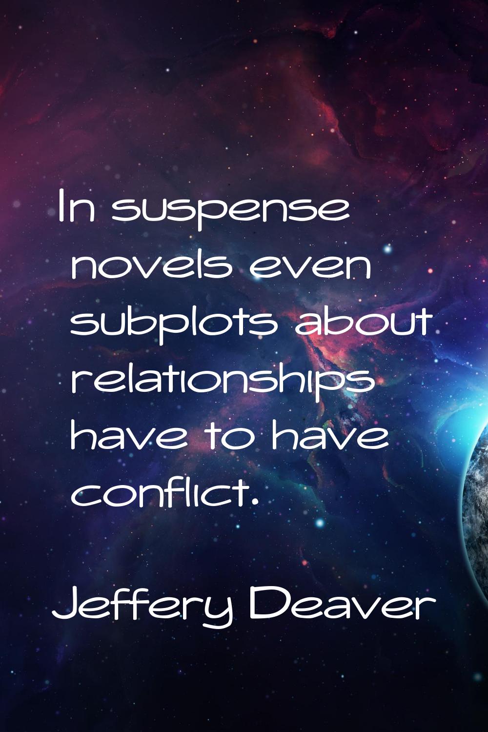 In suspense novels even subplots about relationships have to have conflict.