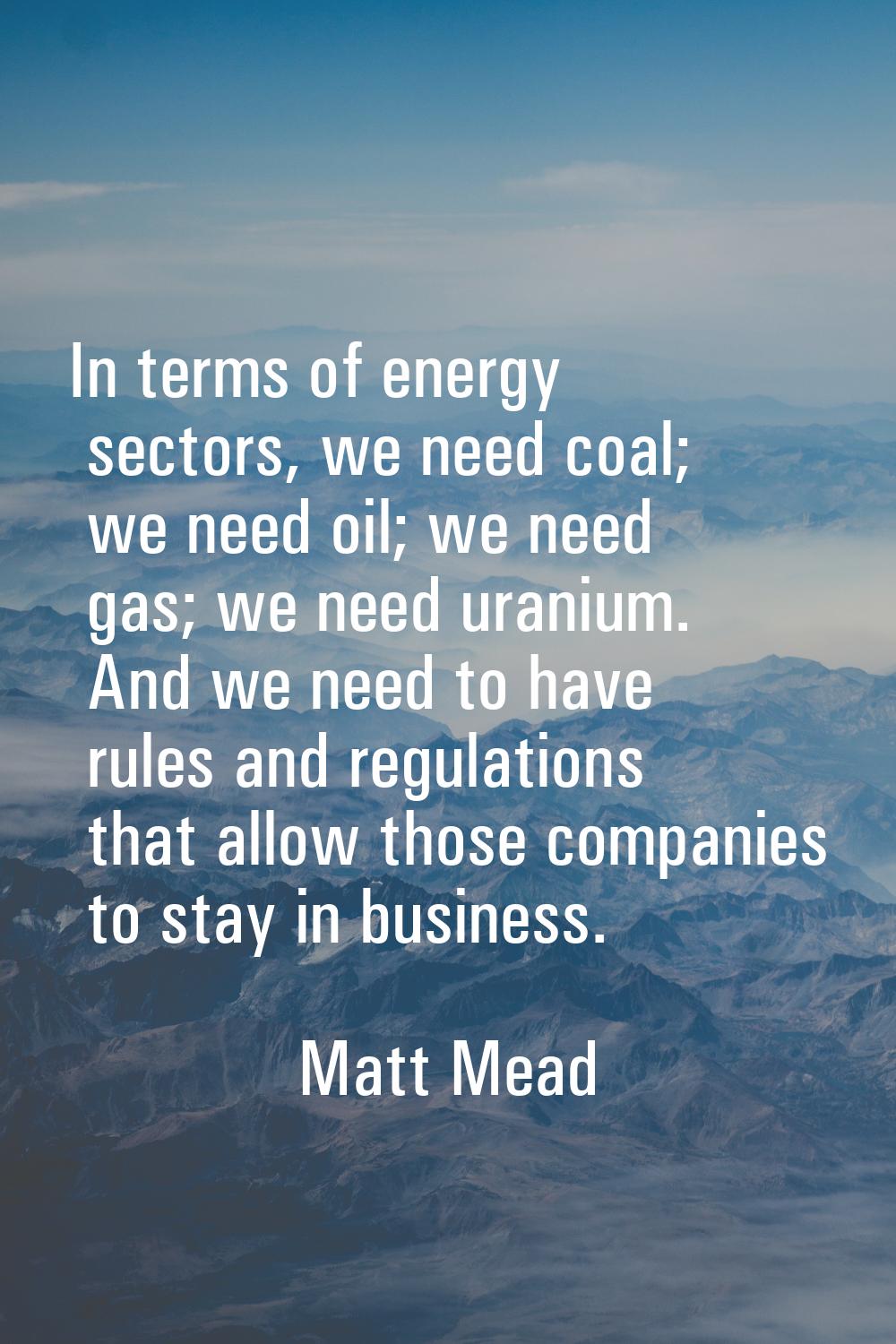 In terms of energy sectors, we need coal; we need oil; we need gas; we need uranium. And we need to