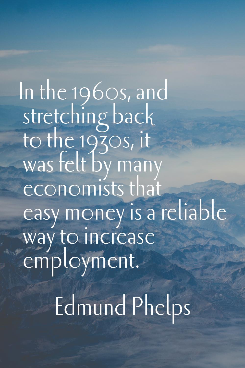 In the 1960s, and stretching back to the 1930s, it was felt by many economists that easy money is a