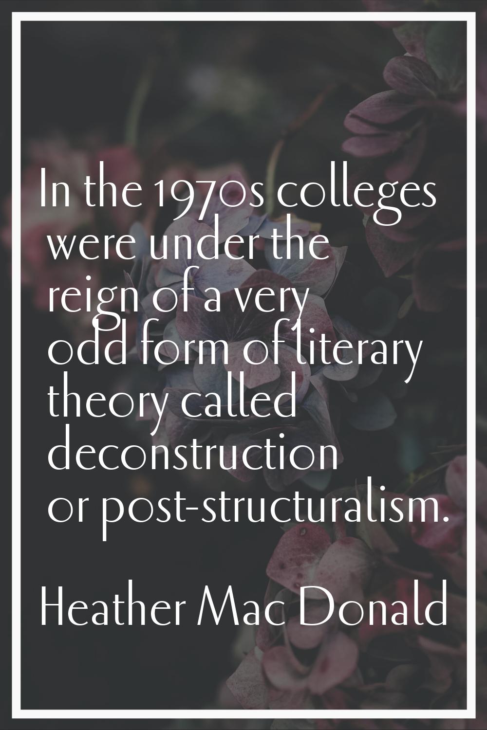 In the 1970s colleges were under the reign of a very odd form of literary theory called deconstruct