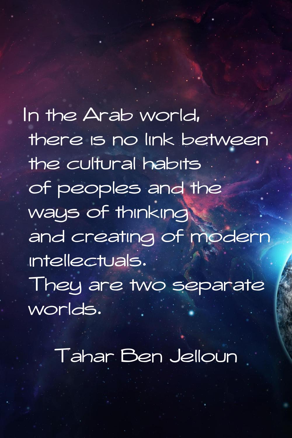 In the Arab world, there is no link between the cultural habits of peoples and the ways of thinking