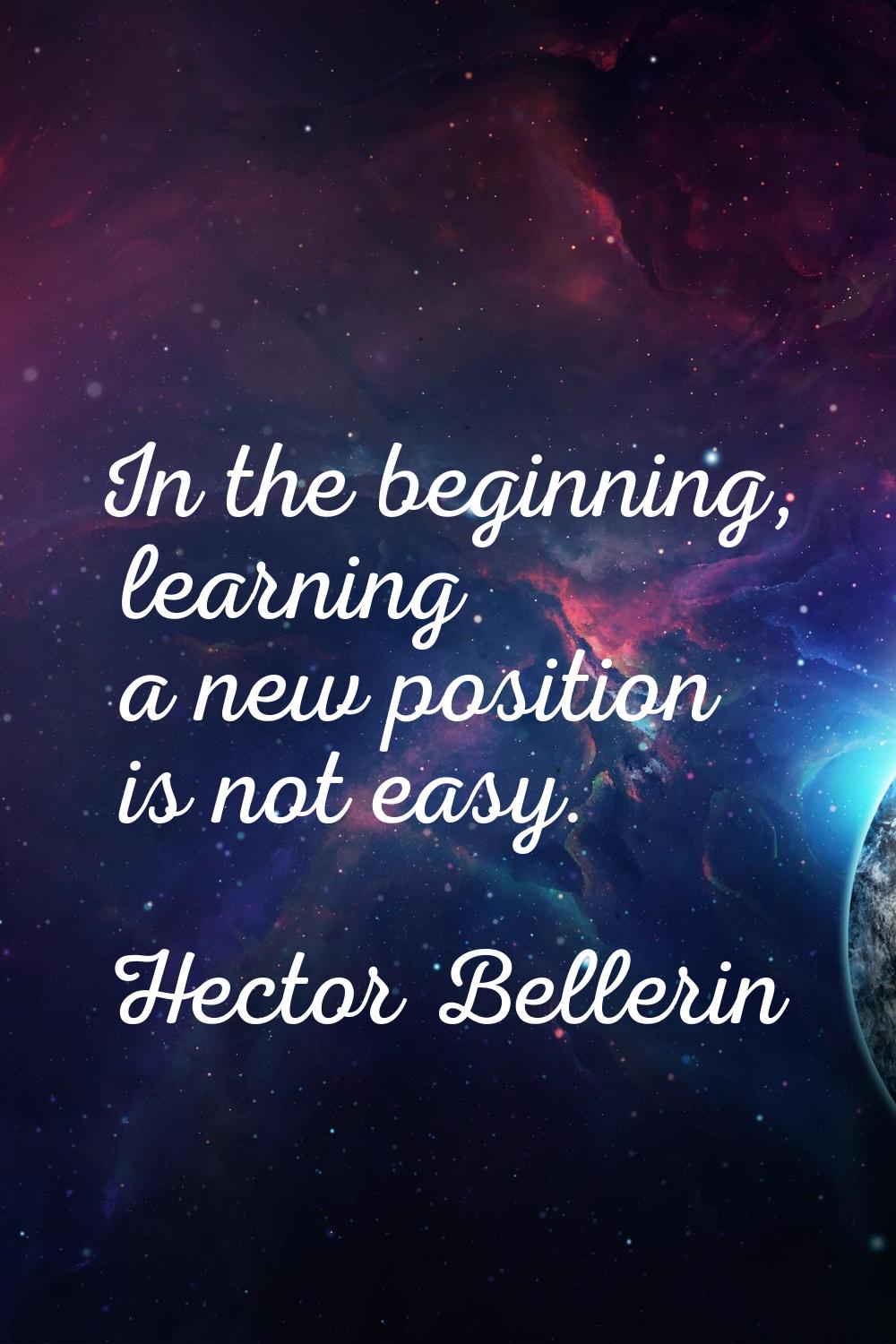 In the beginning, learning a new position is not easy.