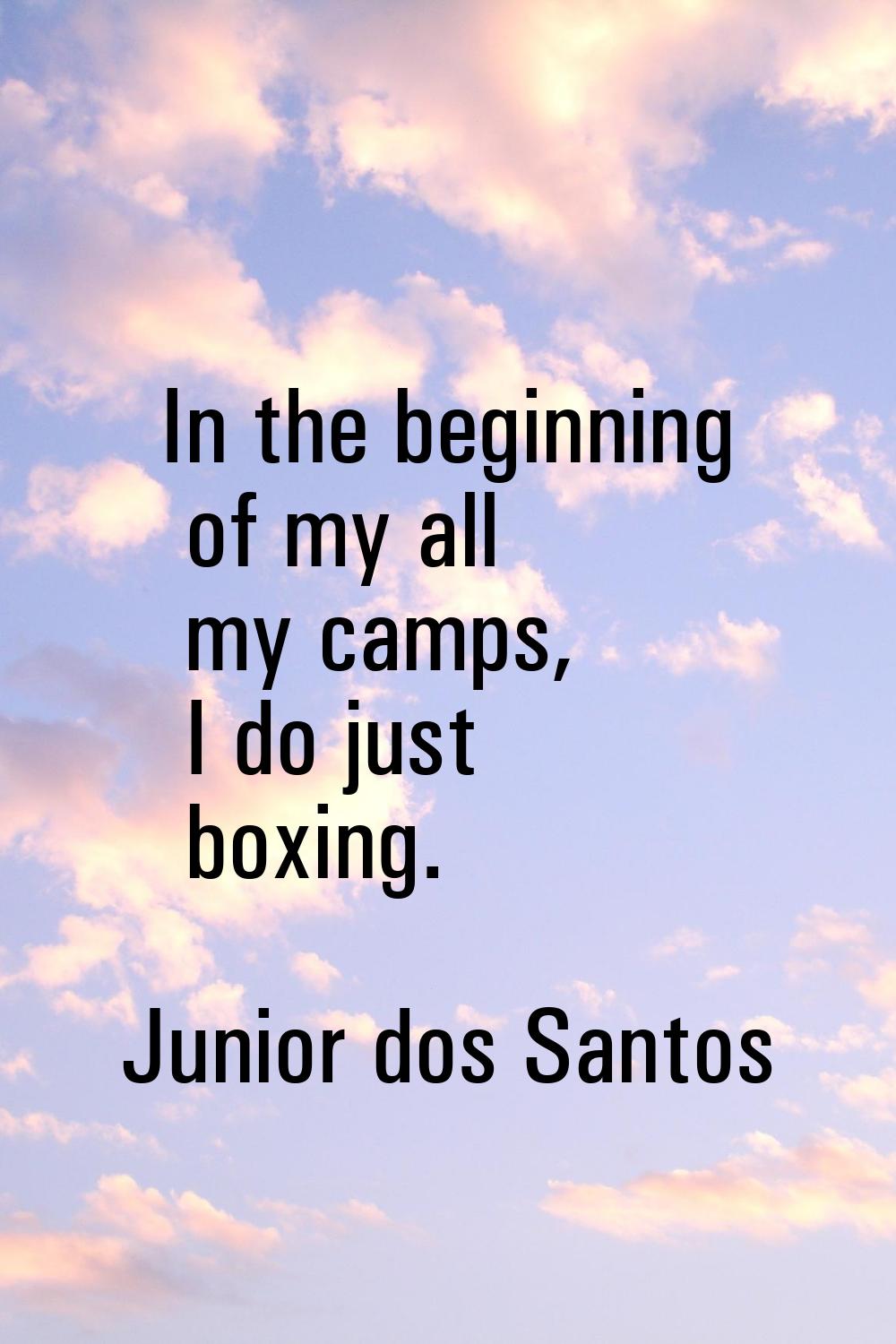 In the beginning of my all my camps, I do just boxing.