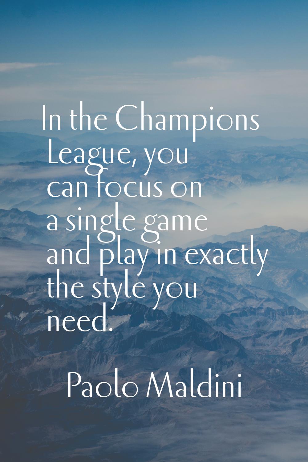 In the Champions League, you can focus on a single game and play in exactly the style you need.
