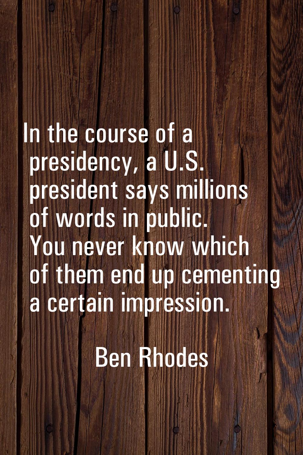 In the course of a presidency, a U.S. president says millions of words in public. You never know wh