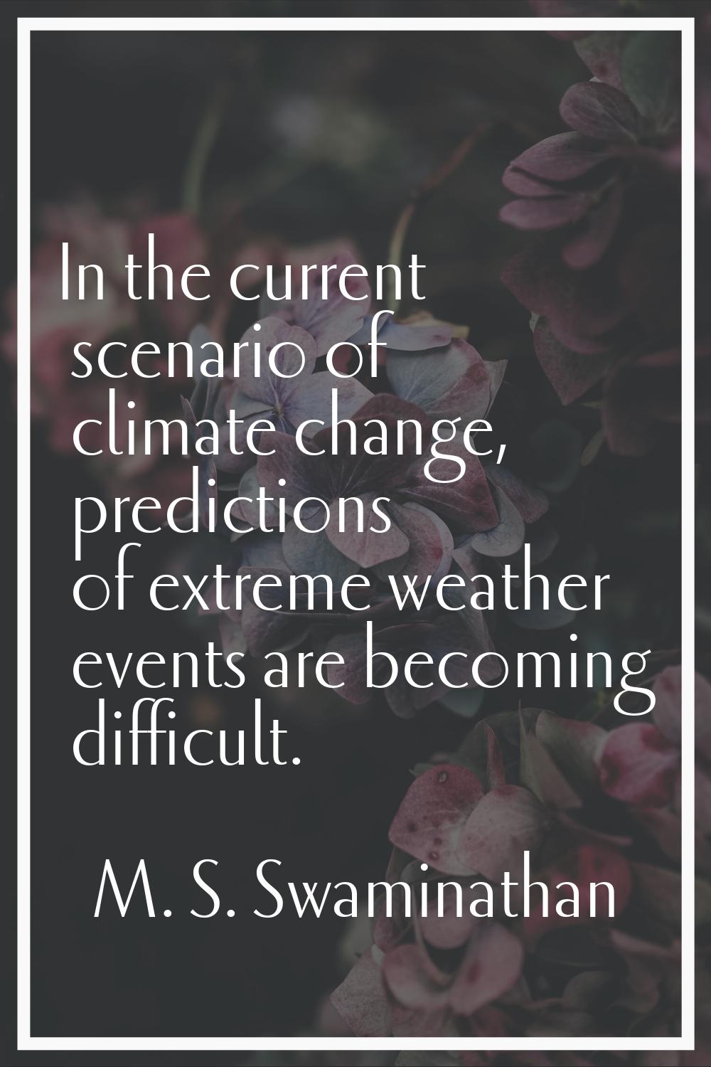 In the current scenario of climate change, predictions of extreme weather events are becoming diffi