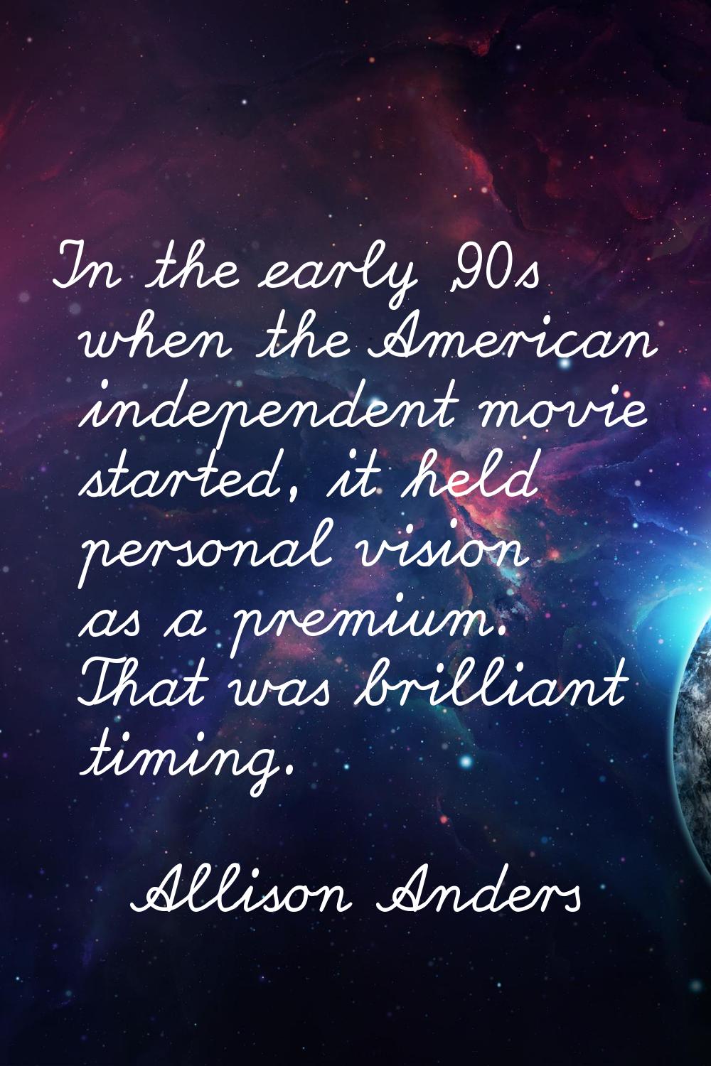 In the early '90s when the American independent movie started, it held personal vision as a premium