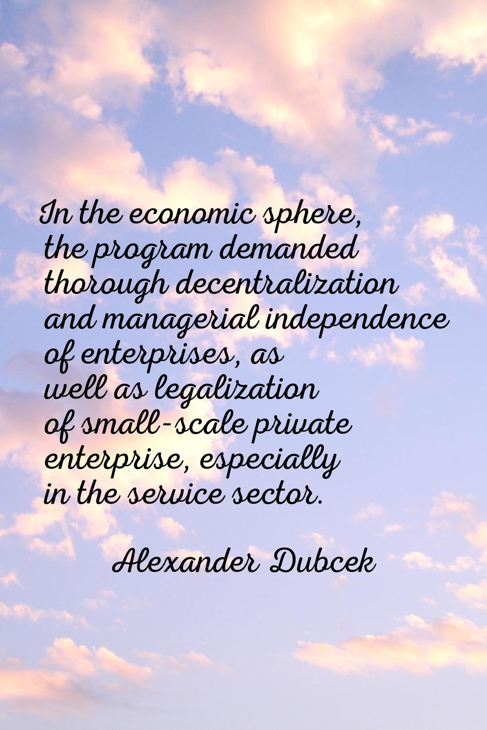 In the economic sphere, the program demanded thorough decentralization and managerial independence 