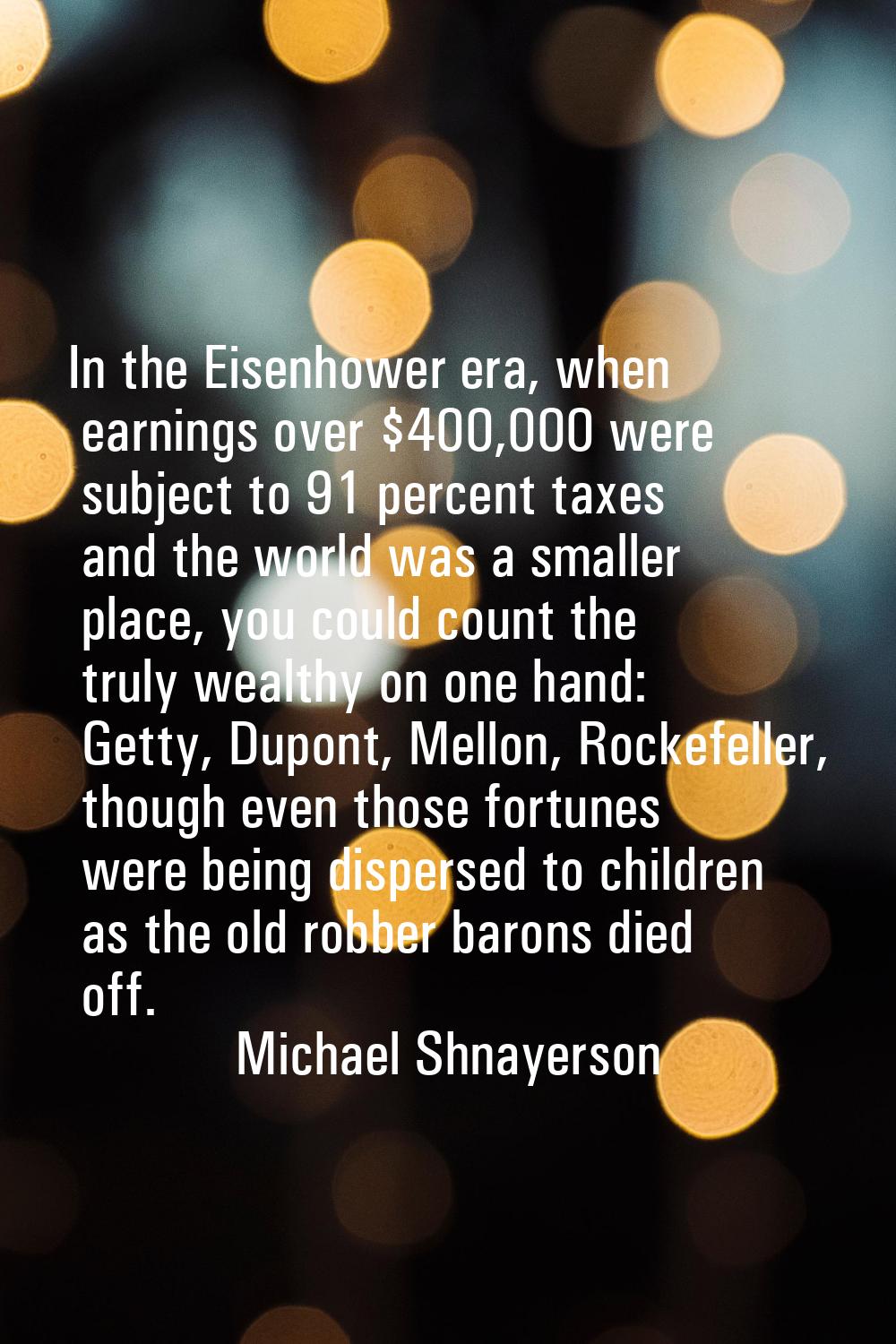 In the Eisenhower era, when earnings over $400,000 were subject to 91 percent taxes and the world w