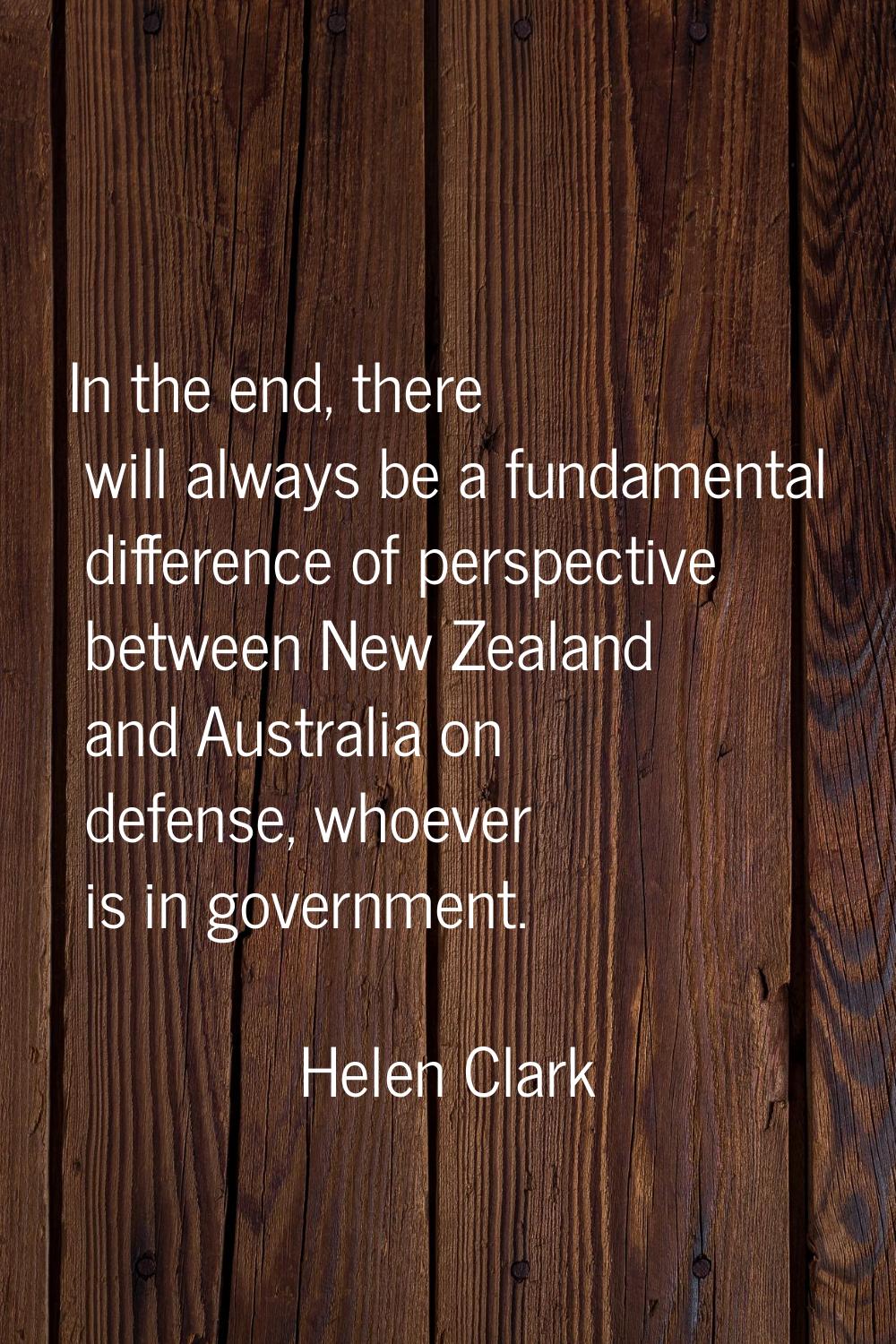 In the end, there will always be a fundamental difference of perspective between New Zealand and Au