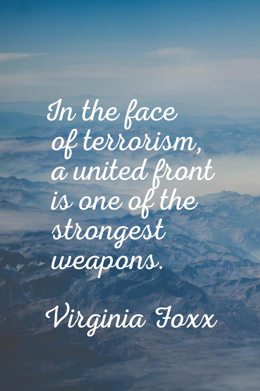 In the face of terrorism, a united front is one of the strongest weapons.