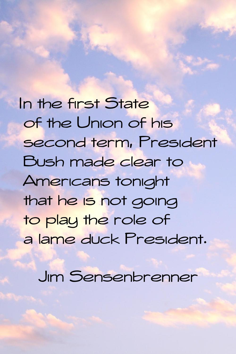 In the first State of the Union of his second term, President Bush made clear to Americans tonight 