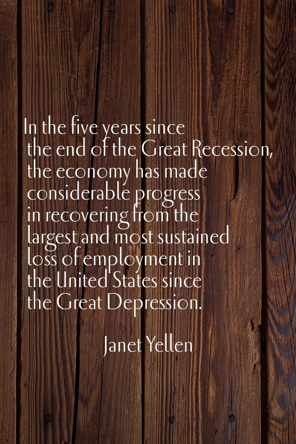 In the five years since the end of the Great Recession, the economy has made considerable progress 