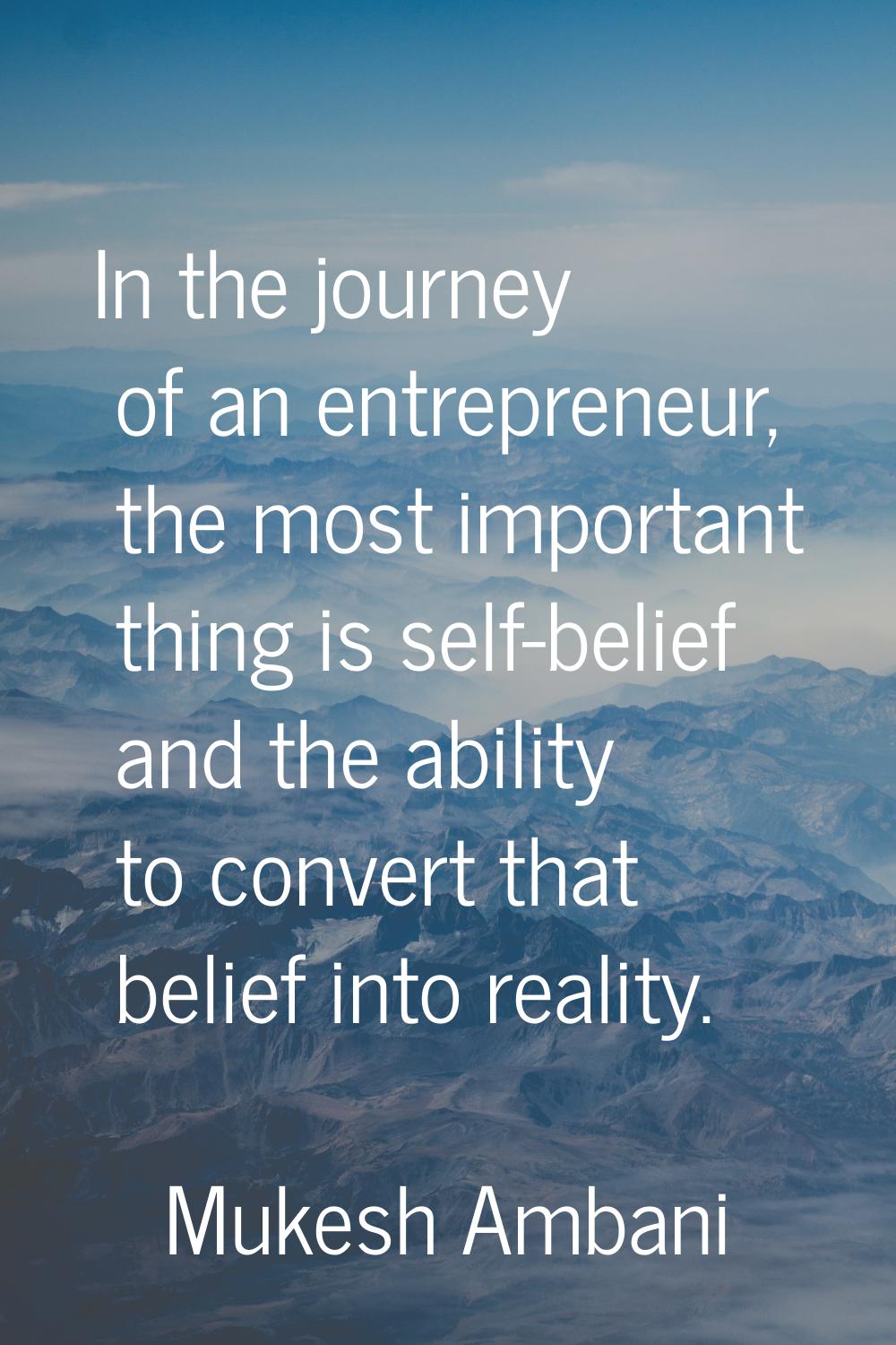 In the journey of an entrepreneur, the most important thing is self-belief and the ability to conve