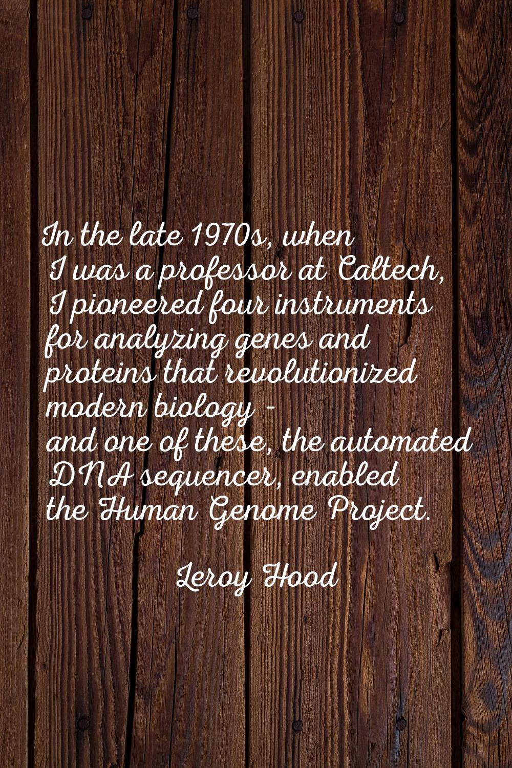 In the late 1970s, when I was a professor at Caltech, I pioneered four instruments for analyzing ge