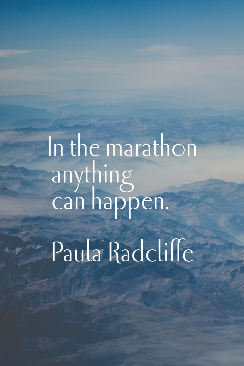 In the marathon anything can happen.