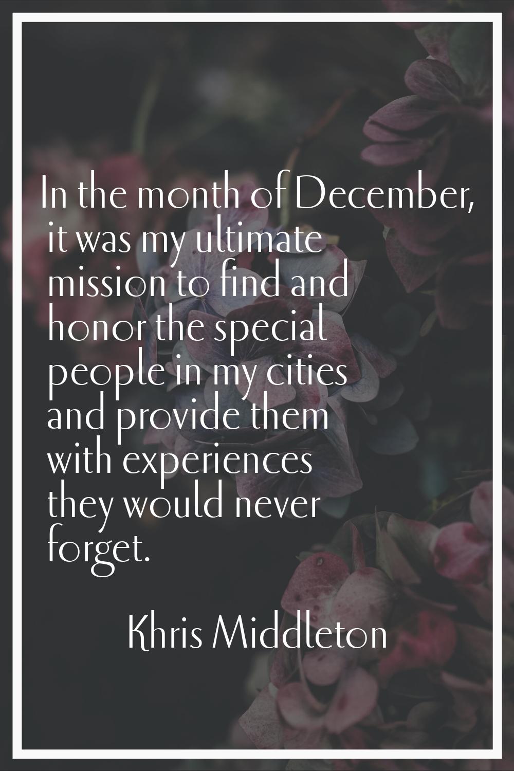 In the month of December, it was my ultimate mission to find and honor the special people in my cit