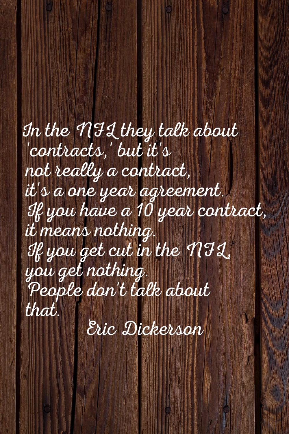 In the NFL they talk about 'contracts,' but it's not really a contract, it's a one year agreement. 