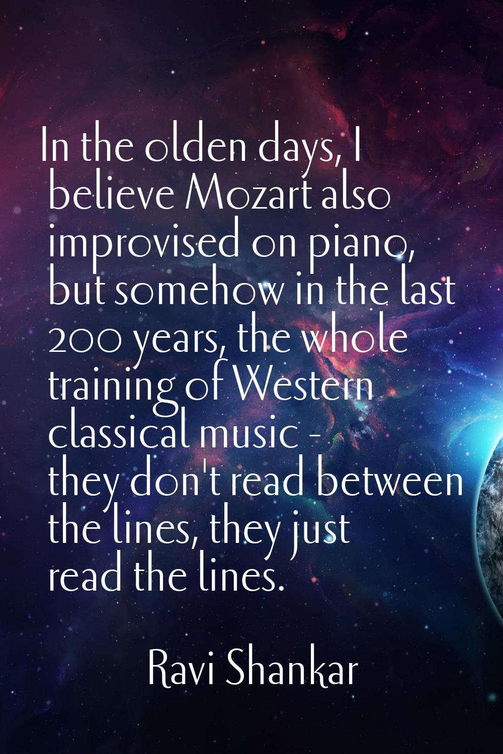 In the olden days, I believe Mozart also improvised on piano, but somehow in the last 200 years, th