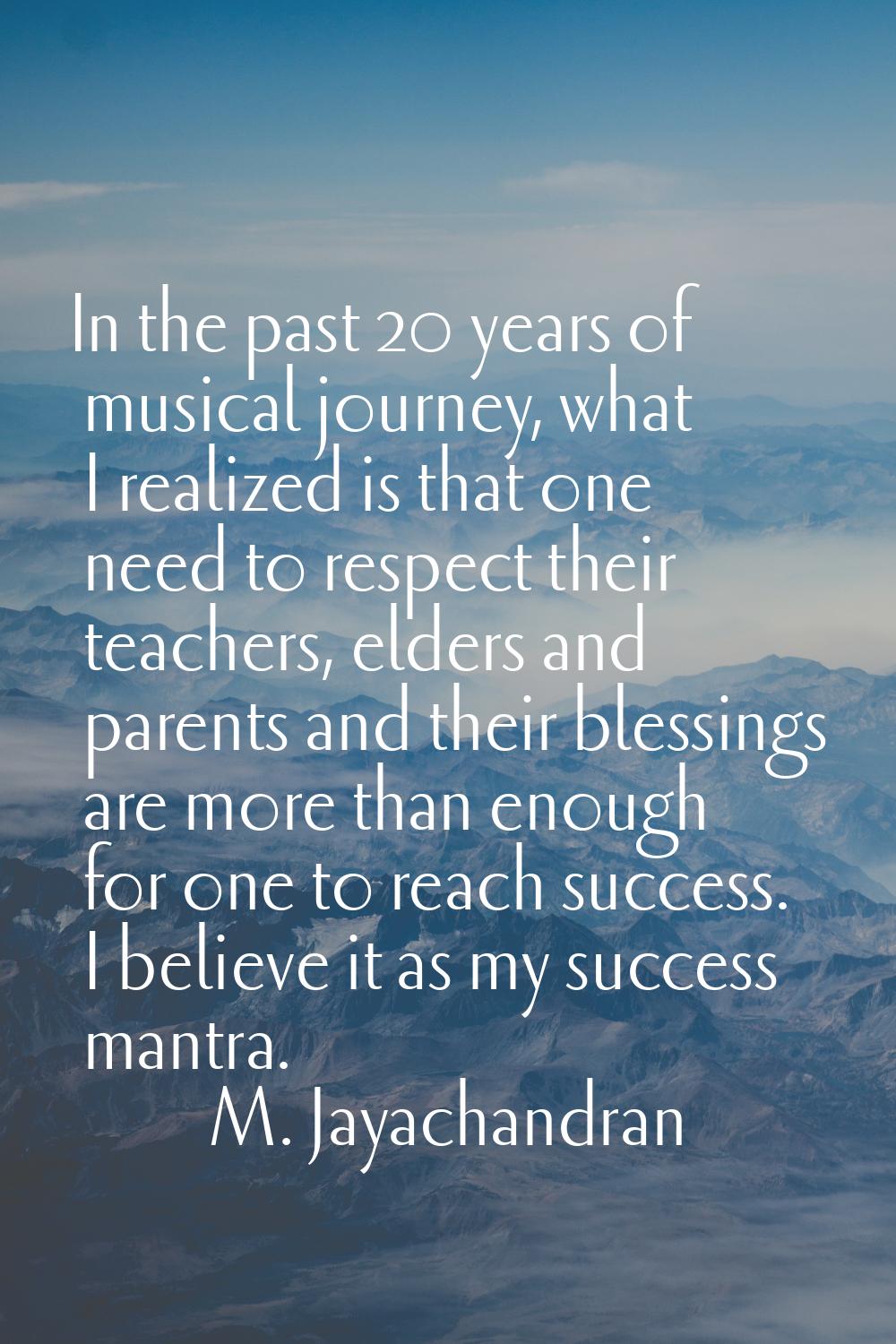 In the past 20 years of musical journey, what I realized is that one need to respect their teachers
