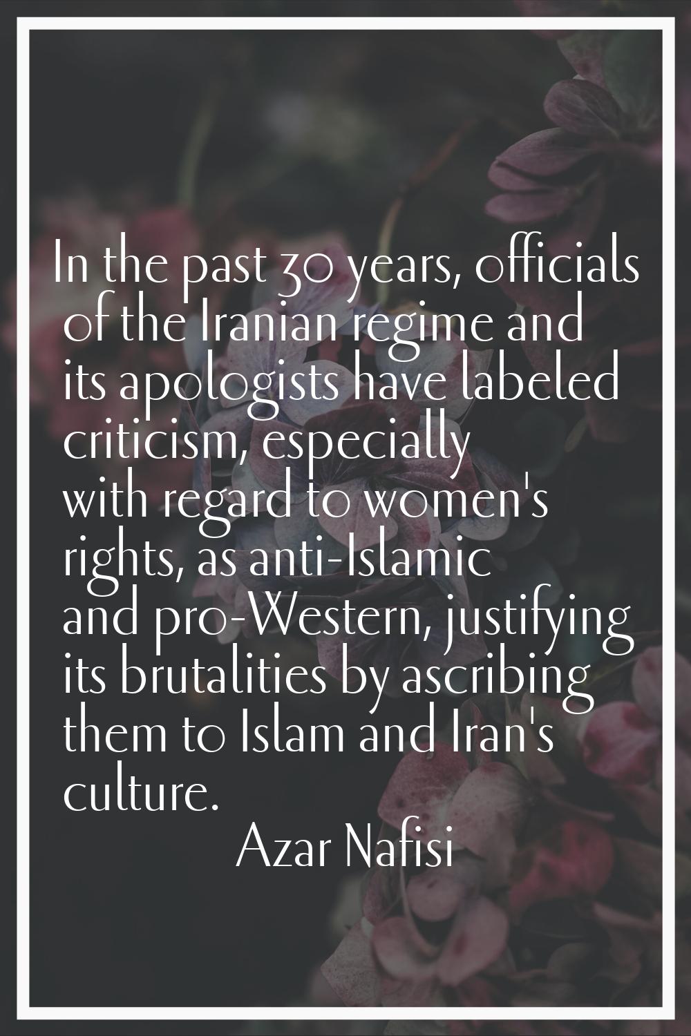 In the past 30 years, officials of the Iranian regime and its apologists have labeled criticism, es