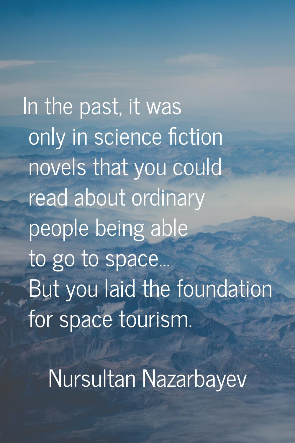 In the past, it was only in science fiction novels that you could read about ordinary people being 