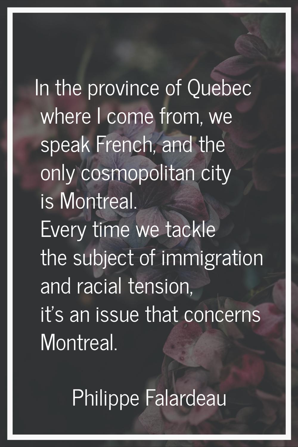 In the province of Quebec where I come from, we speak French, and the only cosmopolitan city is Mon